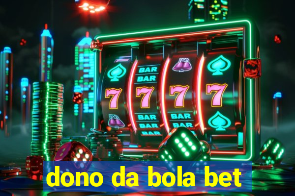 dono da bola bet